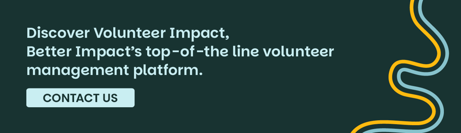 Discover Volunteer Impact, Better Impact's top-of-the-line volunteer management platform. Contact Us.
