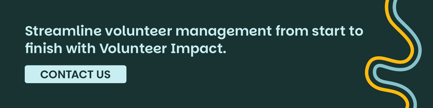 Streamline volunteer management from start to finish with Volunteer Impact. Contact Us.