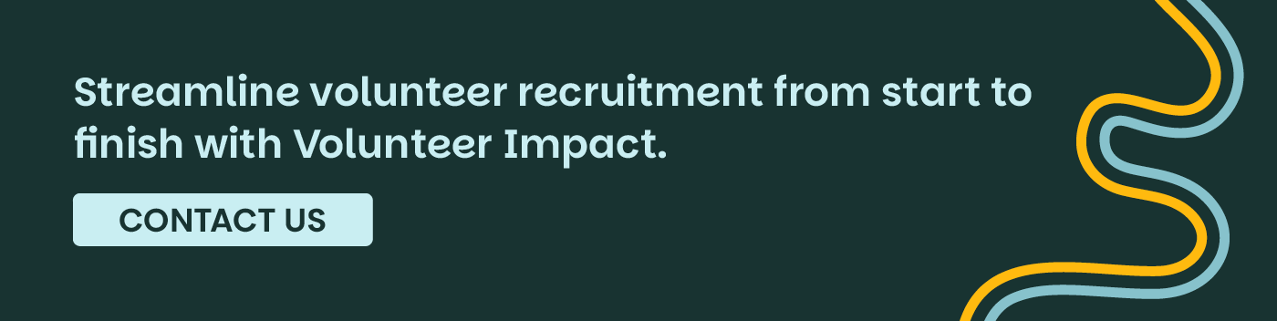 Streamline volunteer recruitment from start to finish with Volunteer Impact. Contact Us.