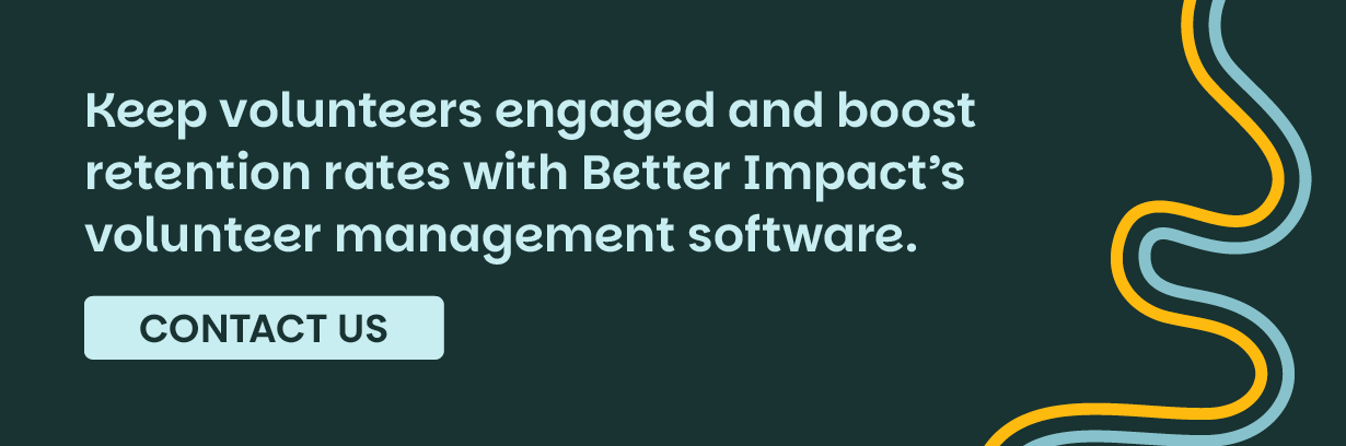 Keep volunteers engaged and boost retention rates with Better Impact’s volunteer management software. Contact Us.