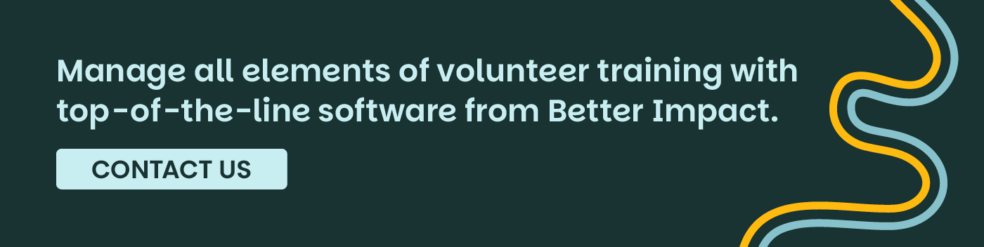 Manage all elements of volunteer training with top-of-the-line software from Better Impact. Contact Us.